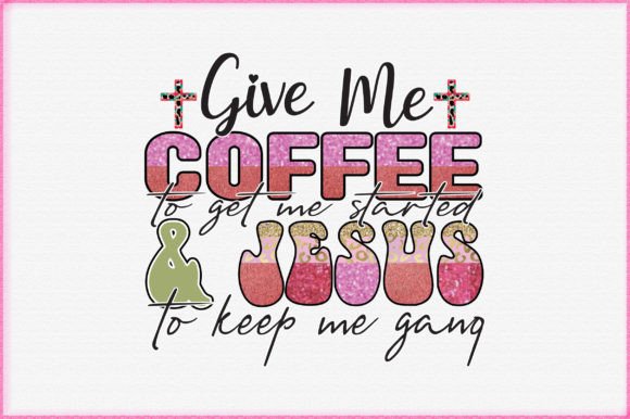 Give Me Coffee Jesus: Graphics for Faith Crafts