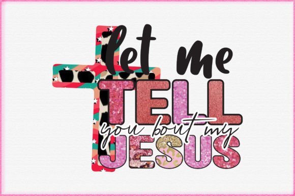 Let Me Tell You Bout My Jesus: Graphics for Faith Crafts