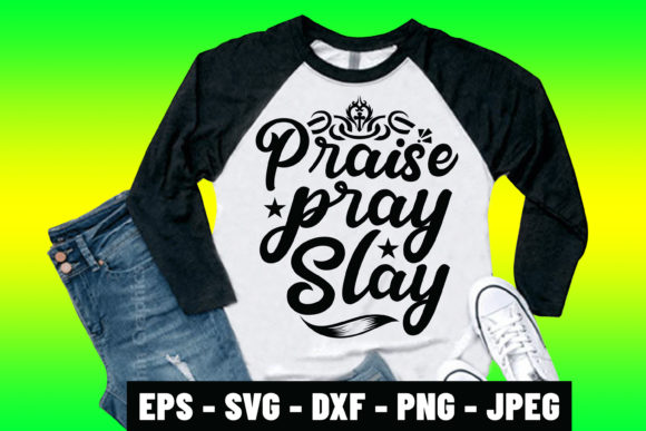 Praise Pray Slay SVG: Graphics & Print Templates Review